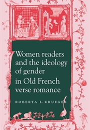 Women Readers and the Ideology of Gender in Old French Verse Romance (Roberta L. Krueger)
