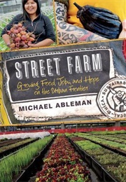 Street Farm: Growing Food, Jobs, and Hope on the Urban Frontier (Michael Ableman)