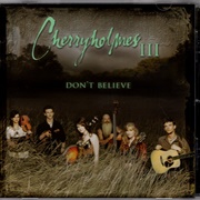 Cherryholmes – Cherryholmes III: Don't Believe