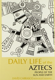 The Daily Life of Aztecs (David Carrasco (Author), Scott Sessions (Author))
