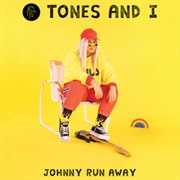 Johnny Run Away - Tones and I