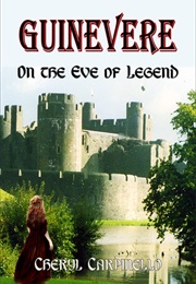 Guinevere: On the Eve of Legend (Cheryl Carpinello)