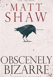 Obscenely Bizarre (Matt Shaw)