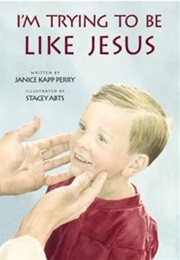 I'm Trying to Be Like Jesus (Janice Kapp Perry)