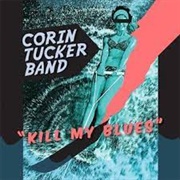 Corin Tucker - Kill My Blues