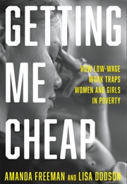 Getting Me Cheap: How Low Wages Trap Women and Girls in Poverty (Amanda Freeman and Lisa Dodson)