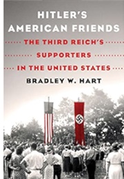Hitler's American Friends (Bradley W. Hart)