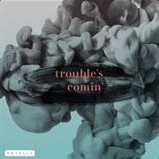 Trouble&#39;s Comin&#39; - Rayelle