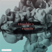 Trouble's Comin' - Rayelle
