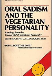 Oral Sadism and the Vegetarian Personality (Glenn Ellenbogen Ph.D.)