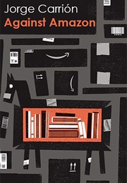 Against Amazon: And Other Essays (Jorge Carrión)