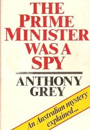 The Prime Minister Was a Spy (Anthony Grey)