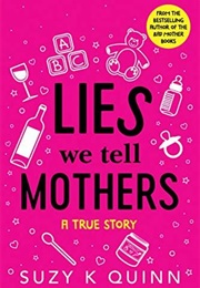 Lies We Tell Mothers (Suzy K. Quinn)