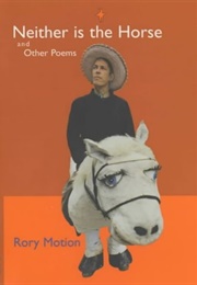 Neither Is the Horse and Other Poems (Rory Motion)