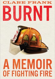 Burnt: A Memoir of Fighting Fire (Clare Frank)