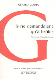 Ils Ne Demandaient Qu'à Brûler (Gérald Godin)