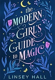 The Modern Girl's Guide to Magic (Linsey Hall)