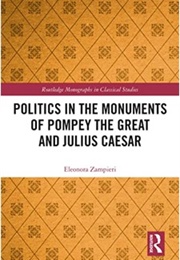 Politics in the Monuments of Pompey the Great and Julius Caesar (Eleonora Zampieri)