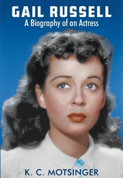 Gail Russell: A Biography of an Actress (K C Motsinger)