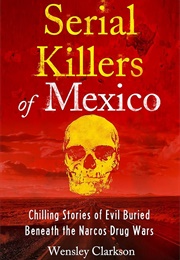 Serial Killers of Mexico (Wensley Clarkson)