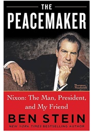 The Peacemaker: Nixon the Man, President, and My Friend (Ben Stein)