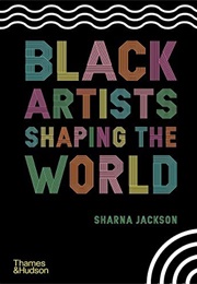 Black Artists Shaping the World (Sharna Jackson)