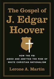 The Gospel of J. Edgar Hoover (Lerone A. Martin)