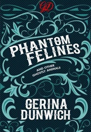 Phantom Felines and Other Ghostly Animals (Gerina Dunwich)