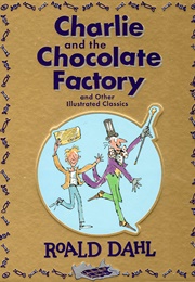Charlie and the Chocolate Factory and Other Illustrated Classics (Roald Dahl)