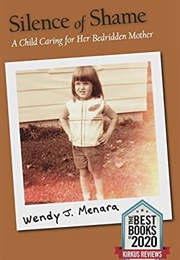 Silence of Shame: A Child Caring for Her Bedridden Mother (Wendy J. Menara)