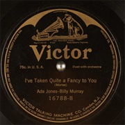 I've Taken Quite a Fancy to You - 	Ada Jones & Billy Murray