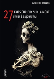 27 Faits Curieux Sur La Mort (Catherine Ferland)