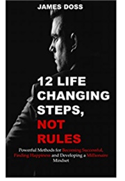 12 Life Changing Steps Not Rules (James Doss)