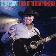 Every Little Honky Tonk Bar - George Strait