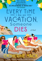 Every Time I Go on Vacation, Someone Dies (Catherine MacK)