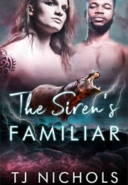 The Siren's Familiar (TJ Nichols)
