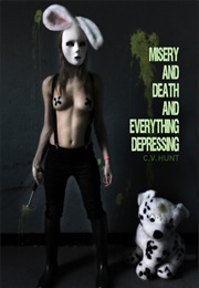 Misery and Death and Everything Depressing (C.V. Hunt)