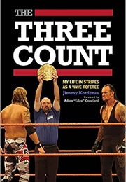 The Three Count: My Life in Stripes as a WWE Referee (Jimmy Korderas)