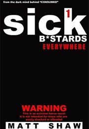 Sick Bastards Everywhere (Matt Shaw)