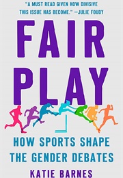 Fair Play: How Sports Shape the Gender Debates (Katie Barnes)