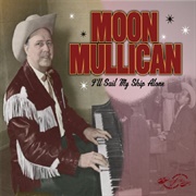 I'll Sail My Ship Alone - Moon Mullican