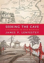 Seeking the Cave: A Pilgrimage to Cold Mountain (James P. Lenfestey)