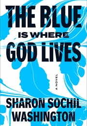 The Blue Is Where God Lives (Sharon Sochil Washington)