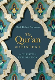 The Qur'an in Context: A Christian Exploration (Mark Robert Anderson)