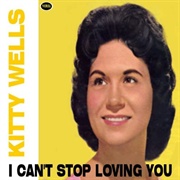 I Can't Stop Loving You - Kitty Wells