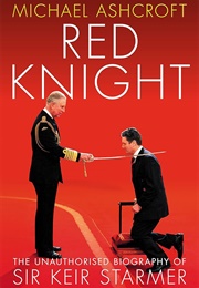 Red Knight: The Unauthorised Biography of Sir Keir Starmer (Michael Ashcroft)