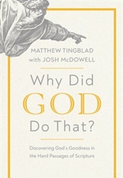 Why Did God Do That? Discovering God's Goodness in the Hard Passages of Scripture (Matthew Tingblad & Josh Mcdowell)