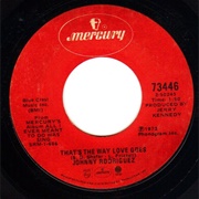 That's the Way Love Goes - 	Johnny Rodriguez