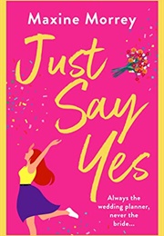 Just Say Yes (Maxine Morrey)