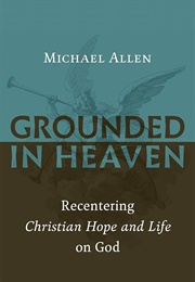 Grounded in Heaven (Michael Allen)